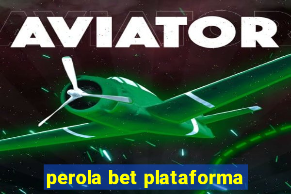 perola bet plataforma